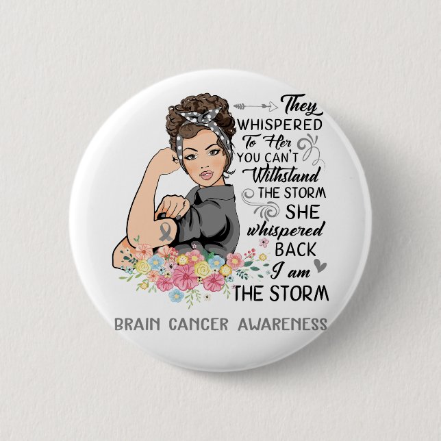 I Am The Storm BRAIN CANCER Awareness 2 Inch Round Button (Front)