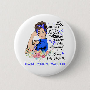 I Am The Storm CHARGE SYNDROME Awareness 2 Inch Round Button
