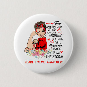 I Am The Storm HEART DISEASE Awareness 2 Inch Round Button