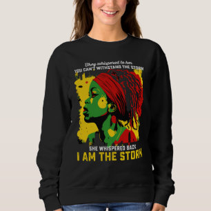 I Am The Storm Juneteenth They Whispered To Her Sweatshirt