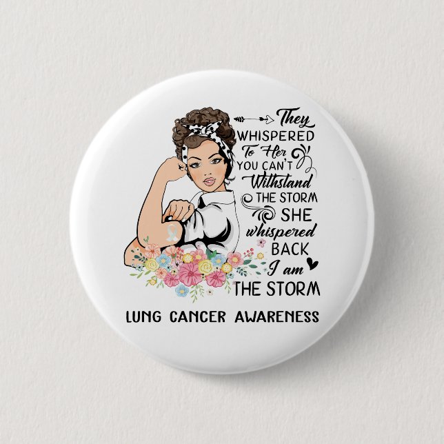 I Am The Storm LUNG CANCER Awareness 2 Inch Round Button (Front)
