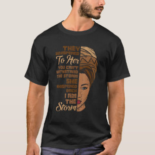 I Am The Storm Melanin Woman Black History Month Q T-Shirt