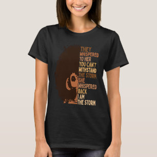 I Am The Storm Melanin Woman Black History Queen W T-Shirt