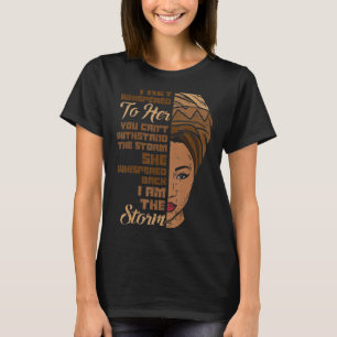 I Am The Storm Melanin Woman Black History Queen W T-Shirt