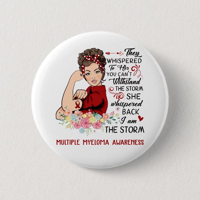 I Am The Storm MULTIPLE MYELOMA Awareness 2 Inch Round Button (Front)