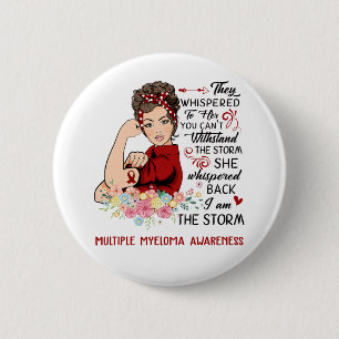 I Am The Storm MULTIPLE MYELOMA Awareness 2 Inch Round Button