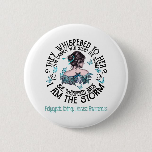 I Am The Storm Polycystic Kidney Disease Awareness 2 Inch Round Button (Front)