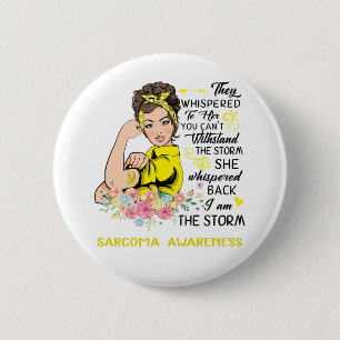 I Am The Storm SARCOMA Awareness 2 Inch Round Button
