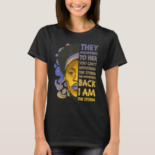 I Am The Storm Strong Black Woman Junteenth Black T-Shirt
