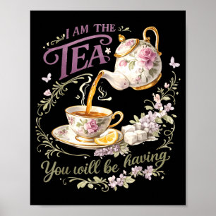 I am the tea you will be having poster