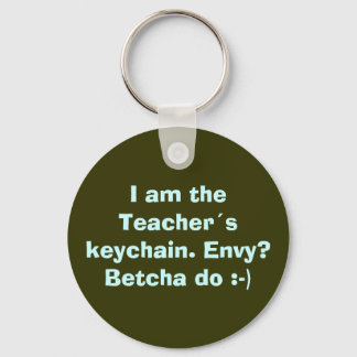 I am the Teachers keychain. Envy? Betcha do :-) Keychain