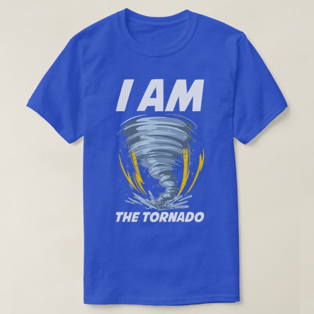 I Am The Tornado Funny Meteorology Gift  T-Shirt (Design Front)