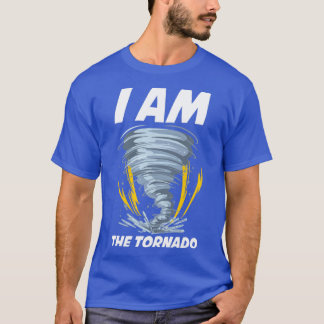 I Am The Tornado Funny Meteorology Gift T-Shirt
