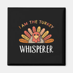 I Am The Turkey Whisperer Thanksgiving Turkey Hunt Magnet