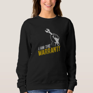 I Am The Warranty Tuner Car Lover Mechanic Car Guy Sweatshirt