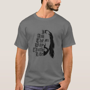 I Am The Way, Truth, Life - John 14:6 Bible Quote T-Shirt