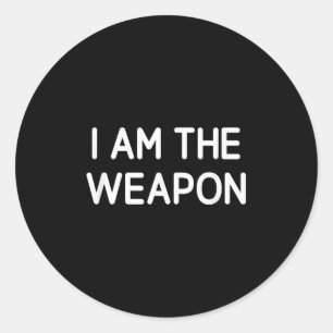 I Am The Weapon, Funny, Jokes, Sarcastic Classic Round Sticker