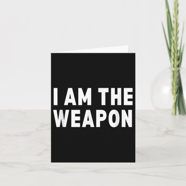 I Am The Weapon - Funny Protest Statement  Card (Front)