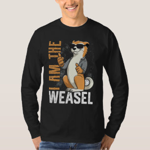 I Am The WEASEL Funny Shirt With WEASEL