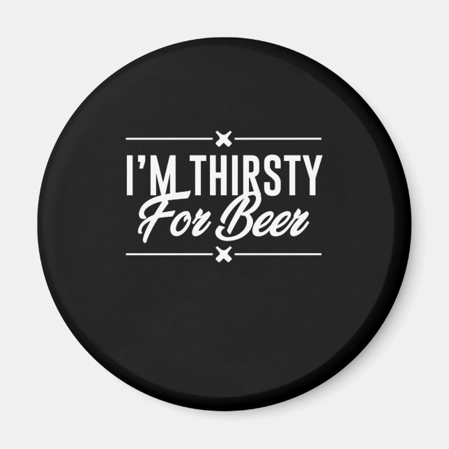 I Am Thirsty For Beer Magnet (Front)