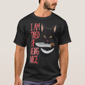 I am tired of being nice T-Shirt