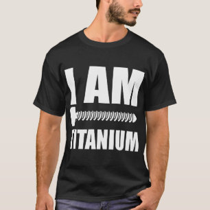 I Am Titanium Spinal Fusion Awareness Back Surgery T-Shirt