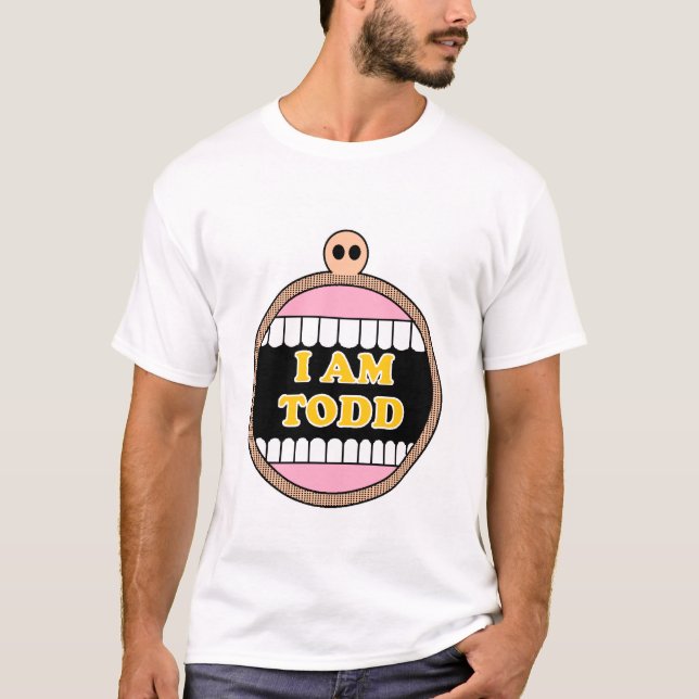 I Am Todd T-Shirt (Front)