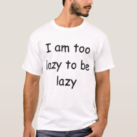 I am too lazy to be lazy