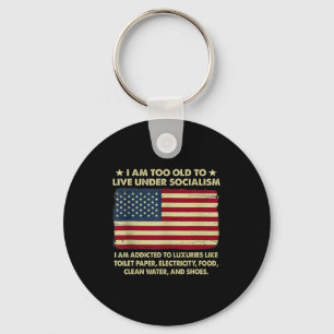 I Am Too Old To Live Under Socialism Keychain