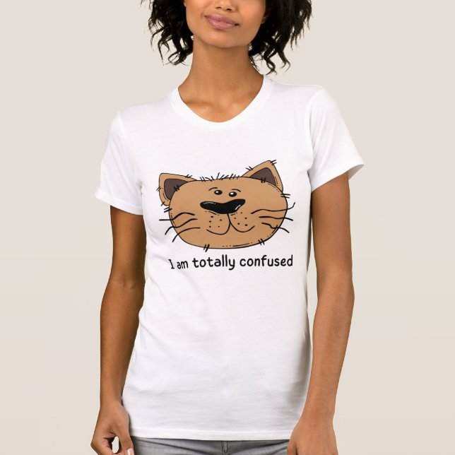 I am totally confused T-Shirt (Front)