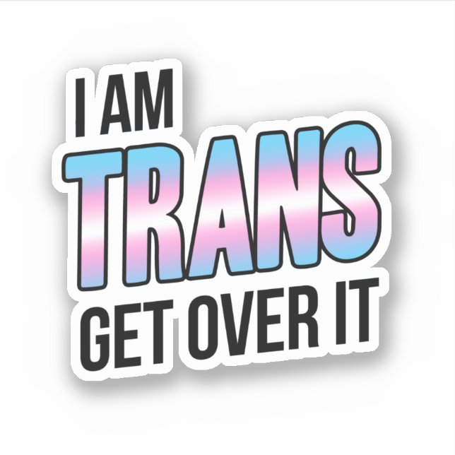 I am trans get over it (Front)
