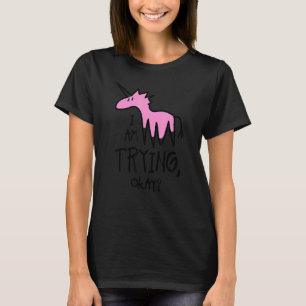 I Am Trying Okay Unicorn T-Shirt