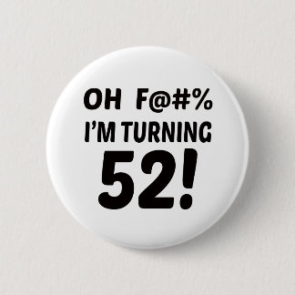 I am Turning 52 ! 2 Inch Round Button