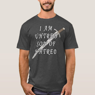 I Am Uhtred Son Of Uhtred 2 T-Shirt