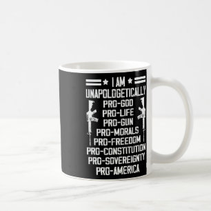 I Am Unapologetically Pro God Pro Life Pro Gun Coffee Mug