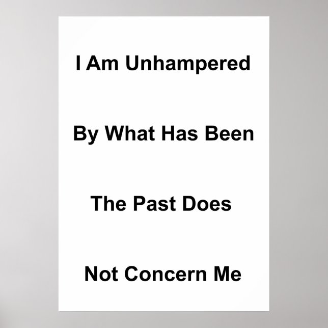 I Am Unhampered By What Has Been Poster (Front)