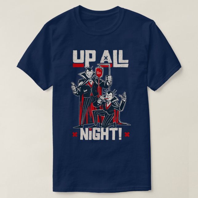 I Am Up All Night Every Night Drink Blood Vampire  T-Shirt (Design Front)