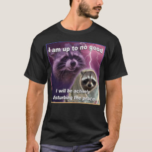 I am Up To No Good Raccoon Meme Shirt