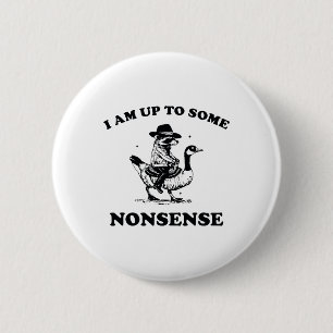 I Am Up To Some Nonsense Funny Goose Raccoon Sarca 2 Inch Round Button