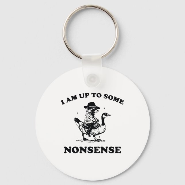 I Am Up To Some Nonsense Funny Goose Raccoon Sarca Keychain (Front)