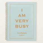 "I am very Busy" Blue and gold Planner<br><div class="desc">Chic stylish Personalized undated planner with the phrase "I am very Busy" in a  Blue grey  background and gold letters.</div>