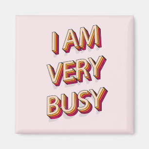 I Am Very Busy Magnet
