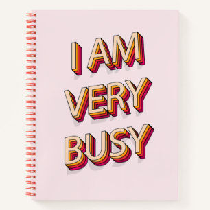 I Am Very Busy Notebook