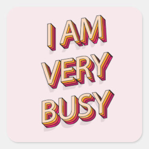 I Am Very Busy Square Sticker