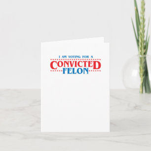 I Am Voting For A Convicted Felon Sticker Card