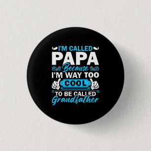 I Am Way Too Cool To Be Called Grandfather 1 Inch Round Button