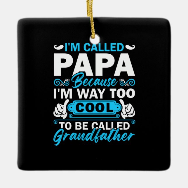 I Am Way Too Cool To Be Called Grandfather Ceramic Ornament (Front)