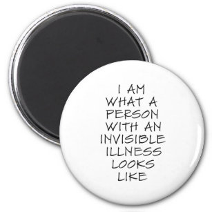 I am what a person with an invisible illness looks magnet