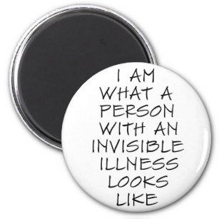 I am what a person with an invisible illness looks magnet