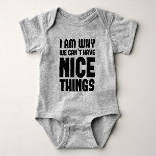 I Am Why We Can't Have Nice Things Chic Baby Bodysuit